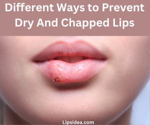 Different Ways to Prevent Dry And Chapped Lips