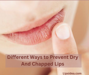 Different Ways to Prevent Dry And Chapped Lips